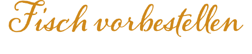 Fisch vorbestellen