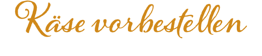 Käse vorbestellen