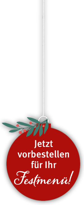 Jetzt vorbestellen für Ihr Festmenü!